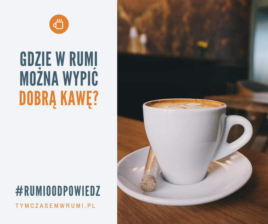 Gdzie pójść na kawę w Rumi?